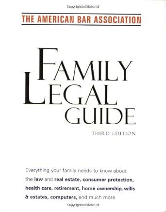 American Bar Association Family Legal Guide (third edition): Everything your family needs to know about the law and real estate, consumer protection, ... home ownership, wills & estates, and more