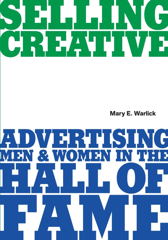 Selling Creative: Advertising Men and Women in the Hall of Fame Book