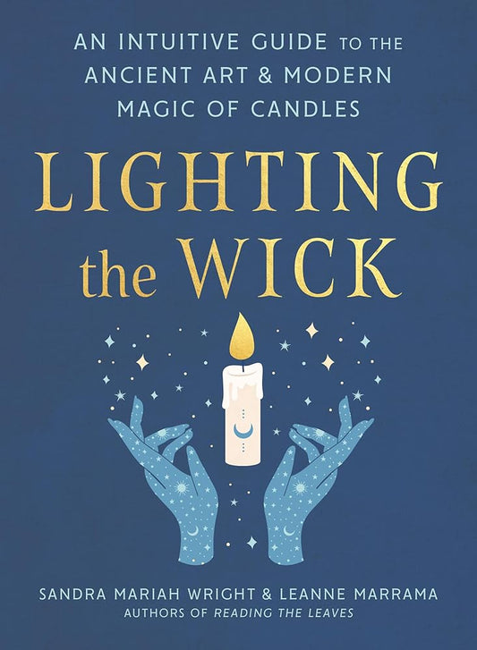 Lighting the Wick: An Intuitive Guide to the Ancient Art and Modern Magic of Candles