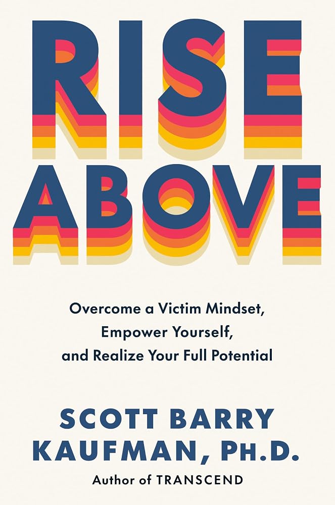Rise Above: Overcome a Victim Mindset, Empower Yourself, and Realize Your Full Potential Book