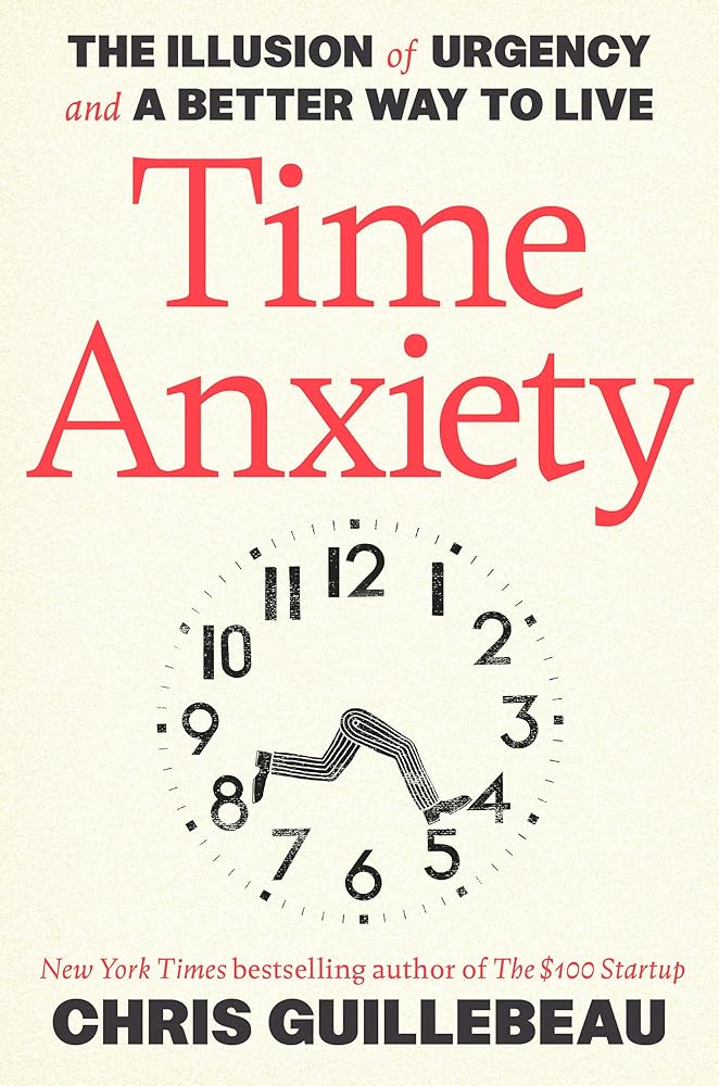 Time Anxiety: The Illusion of Urgency and a Better Way to Live Book
