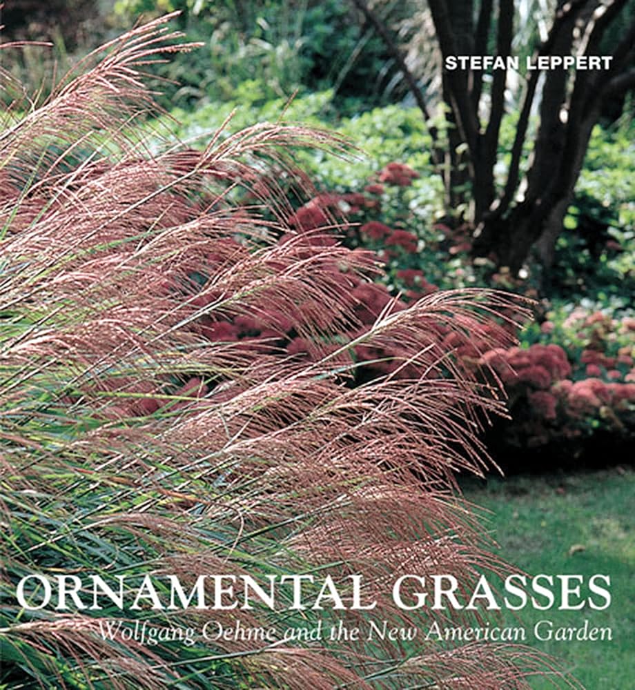 Ornamental Grasses: Wolfgang Oehme and the New American Garden