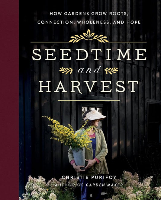 Seedtime and Harvest: How Gardens Grow Roots, Connection, Wholeness, and Hope