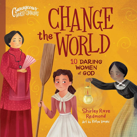 Change the World: 10 Daring Women of God (Courageous World Changers)
