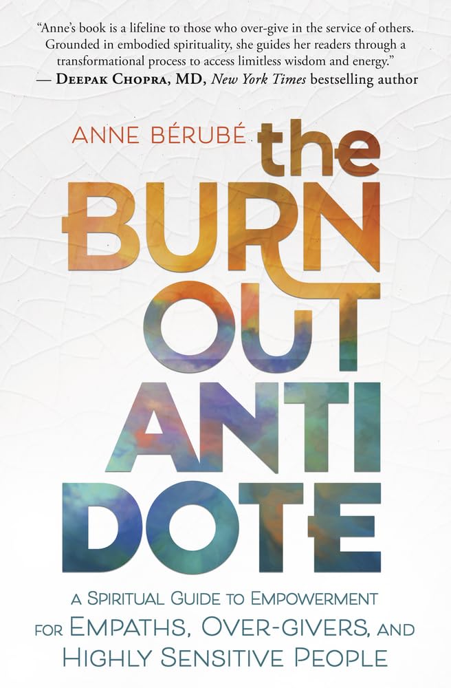 The Burnout Antidote: A Spiritual Guide to Empowerment for Empaths, Over-givers, and Highly Sensitive People