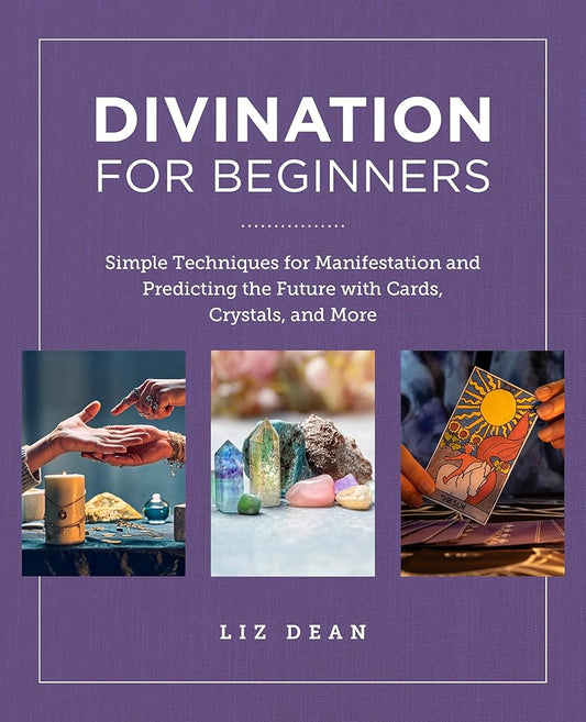 Divination for Beginners: Simple Techniques for Manifestation and Predicting the Future with Cards, Crystals, and More (New Shoe Press)