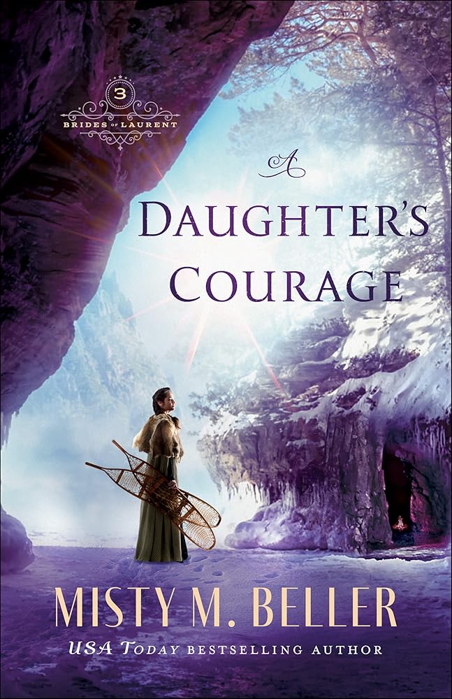 A Daughter's Courage: (Historical Christian Romance Series Set in Early 1800's Canadian Rockies) (Brides of Laurent)