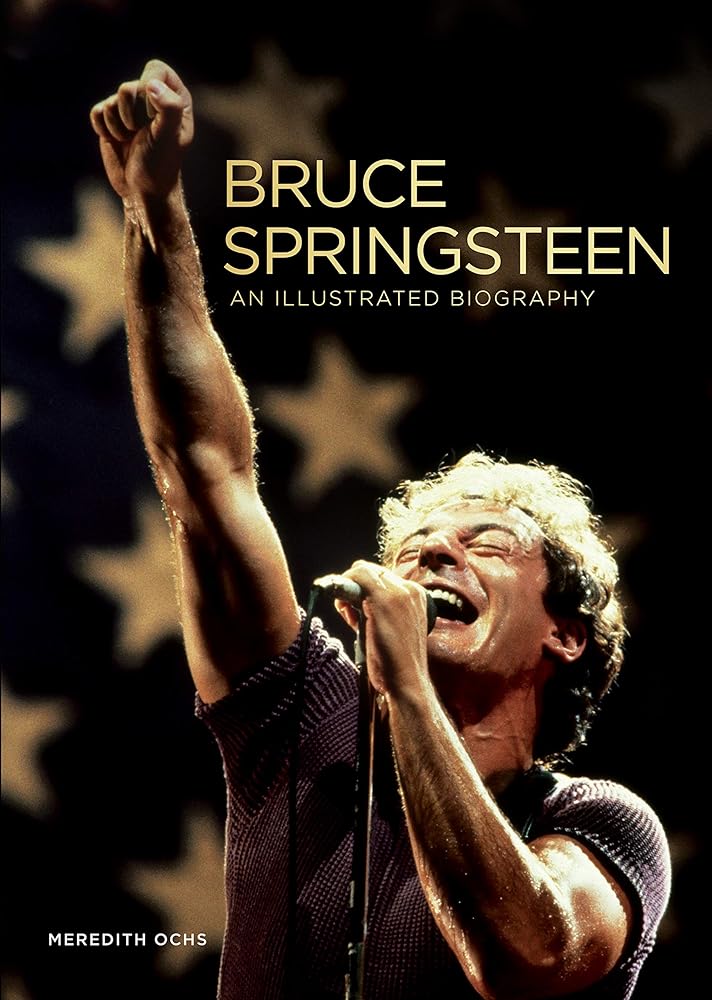 Bruce Springsteen: An Illustrated Biography