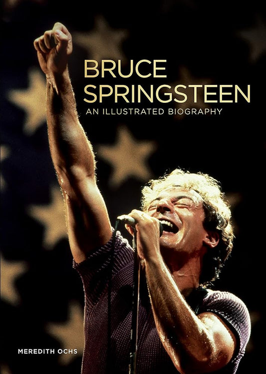 Bruce Springsteen: An Illustrated Biography