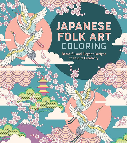 Japanese Folk Art Coloring Book: Beautiful and Elegant Designs to Inspire Creativity