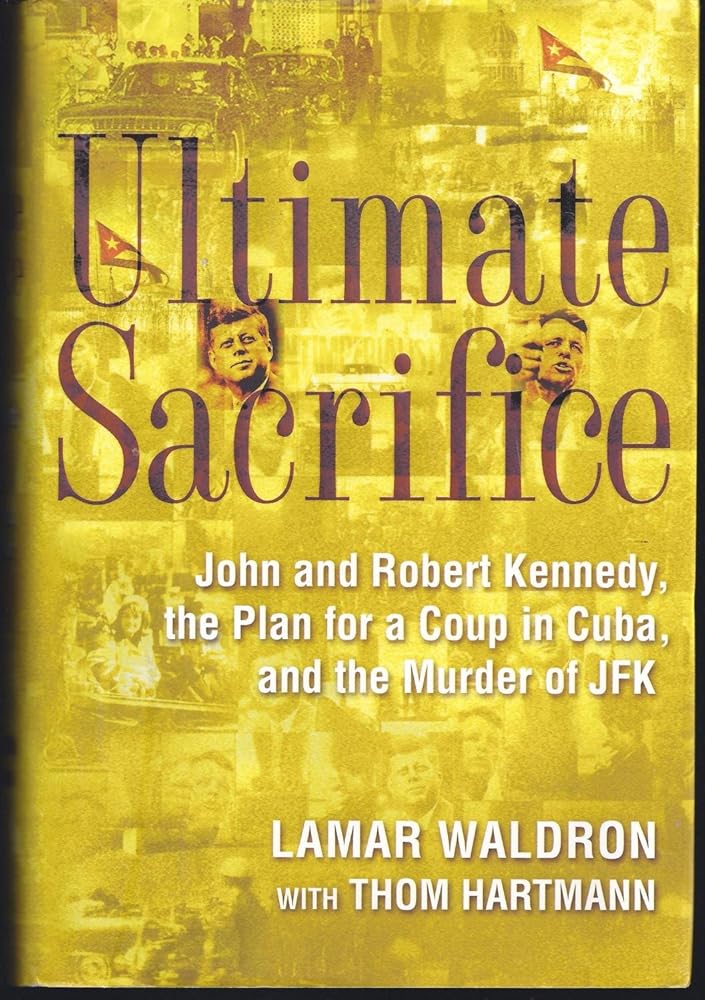 Ultimate Sacrifice: John and Robert Kennedy, the Plan for a Coup in Cuba, and the Murder of JFK