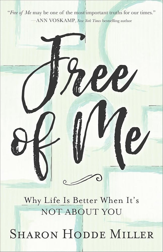 Free of Me: Why Life Is Better When It's Not about You
