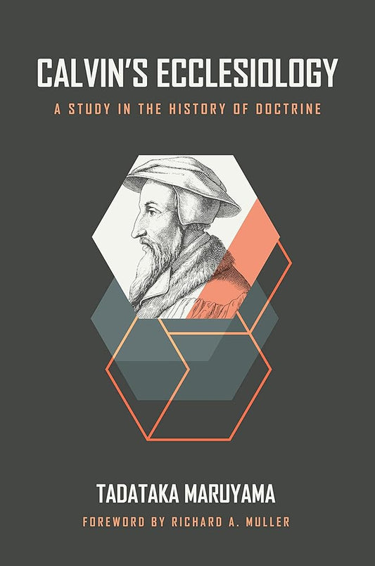 Calvin's Ecclesiology: A Study in the History of Doctrine