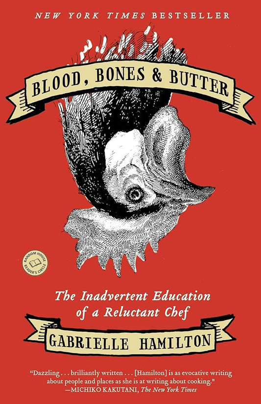 Blood, Bones & Butter: The Inadvertent Education of a Reluctant Chef