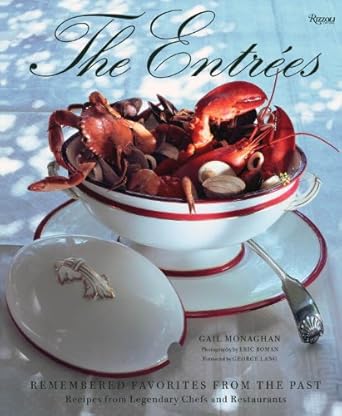 The Entrees: Remembered Favorites from the Past: Recipes from Legendary Chefs and Restaurants