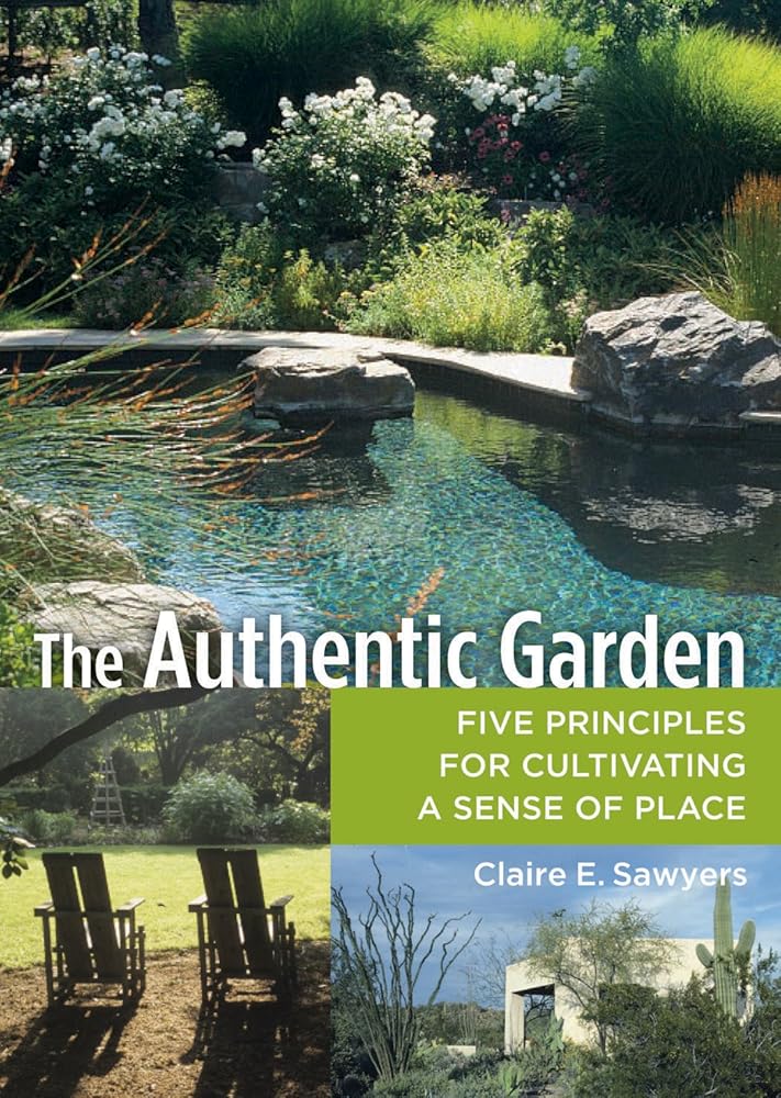 The Authentic Garden: Five Principles for Cultivating a Sense of Place