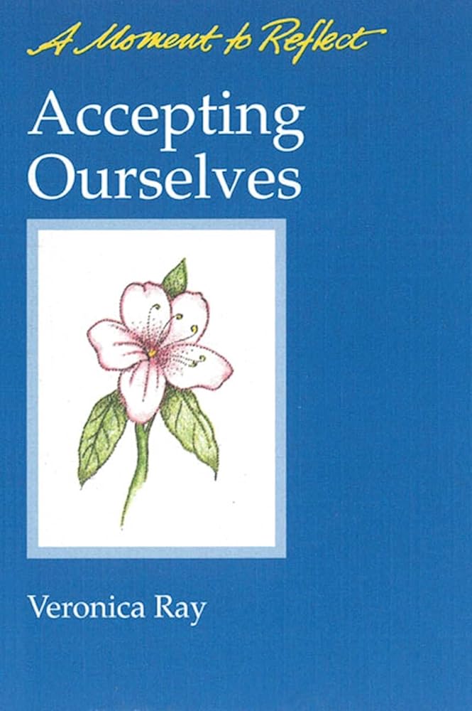 Accepting Ourselves Moments to Reflect: A Moment to Reflect