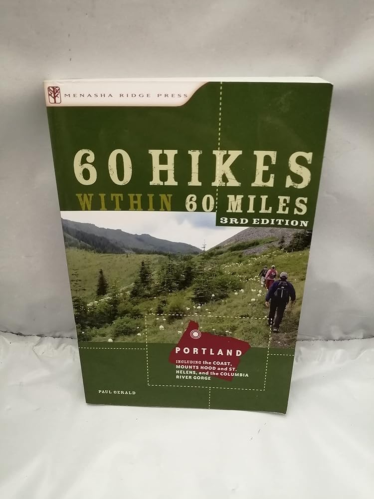 60 Hikes Within 60 Miles: Portland: Including the Coast, Mounts Hood and St. Helens, and the Columbia River Gorge