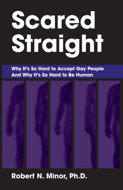 Scared Straight: Why It's So Hard to Accept Gay People and Why It's So Hard to be Human Book
