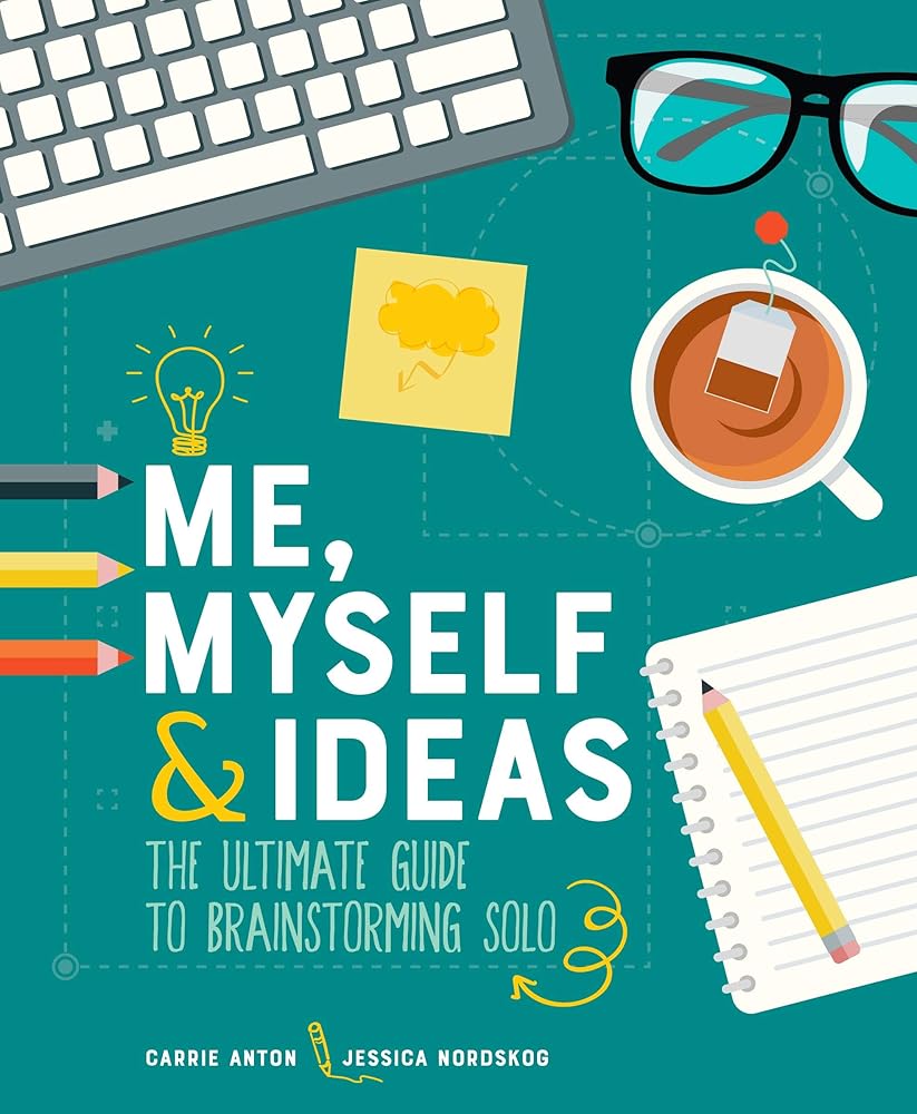 Me, Myself & Ideas: The Ultimate Guide to Brainstorming Solo