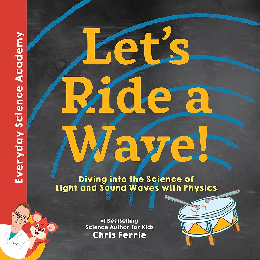 Let's Ride a Wave!: Diving into the Science of Light and Sound Waves with Physics (Everyday Science Academy)