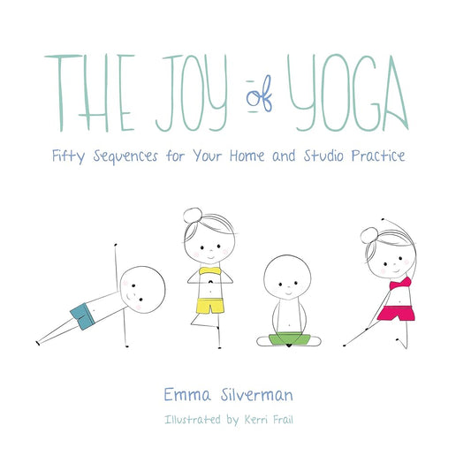 The Joy of Yoga: Fifty Sequences for Your Home and Studio Practice