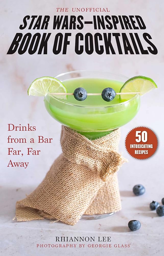 Unofficial Star Wars–Inspired Book of Cocktails: Drinks from a Bar Far, Far Away