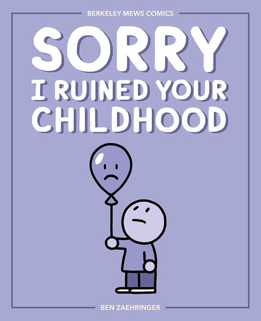 Sorry I Ruined Your Childhood: Berkeley Mews Comics (Volume 1)