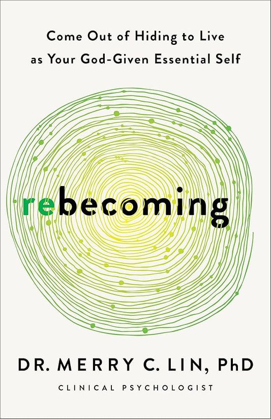 Rebecoming: Come Out of Hiding to Live as Your God-Given Essential Self