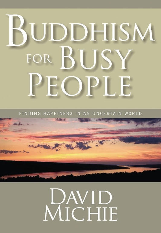 Buddhism for Busy People: Finding Happiness in an Uncertain World