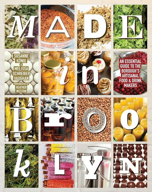 Made in Brooklyn: An Essential Guide to the Borough's Artisanal Food & Drink Makers