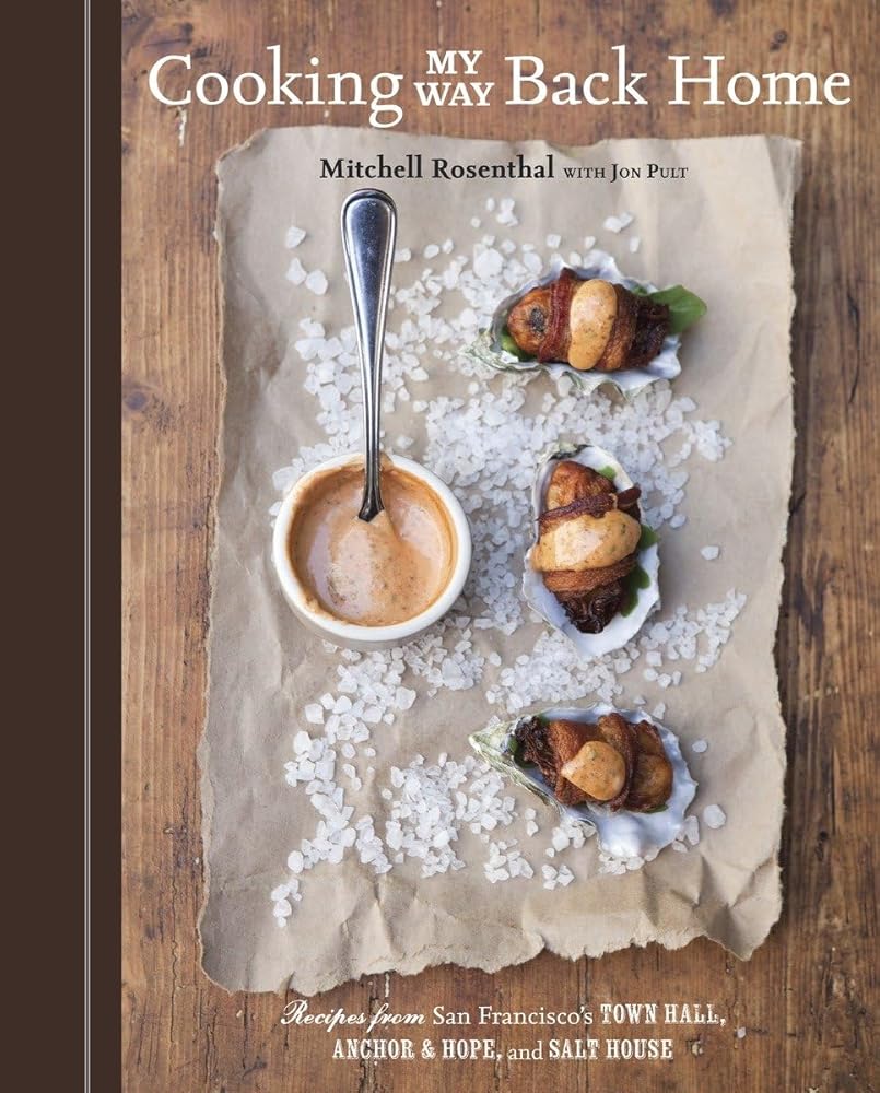 Cooking My Way Back Home: Recipes from San Francisco's Town Hall, Anchor & Hope, and Salt House [A Cookbook]