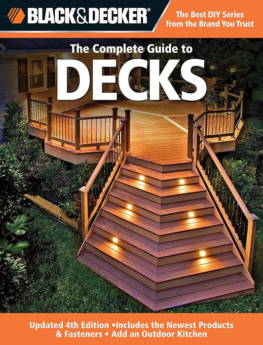Black & Decker The Complete Guide to Decks: Updated 4th Edition, Includes the Newest Products & Fasteners, Add an Outdoor Kitchen (Black & Decker Complete Guide)