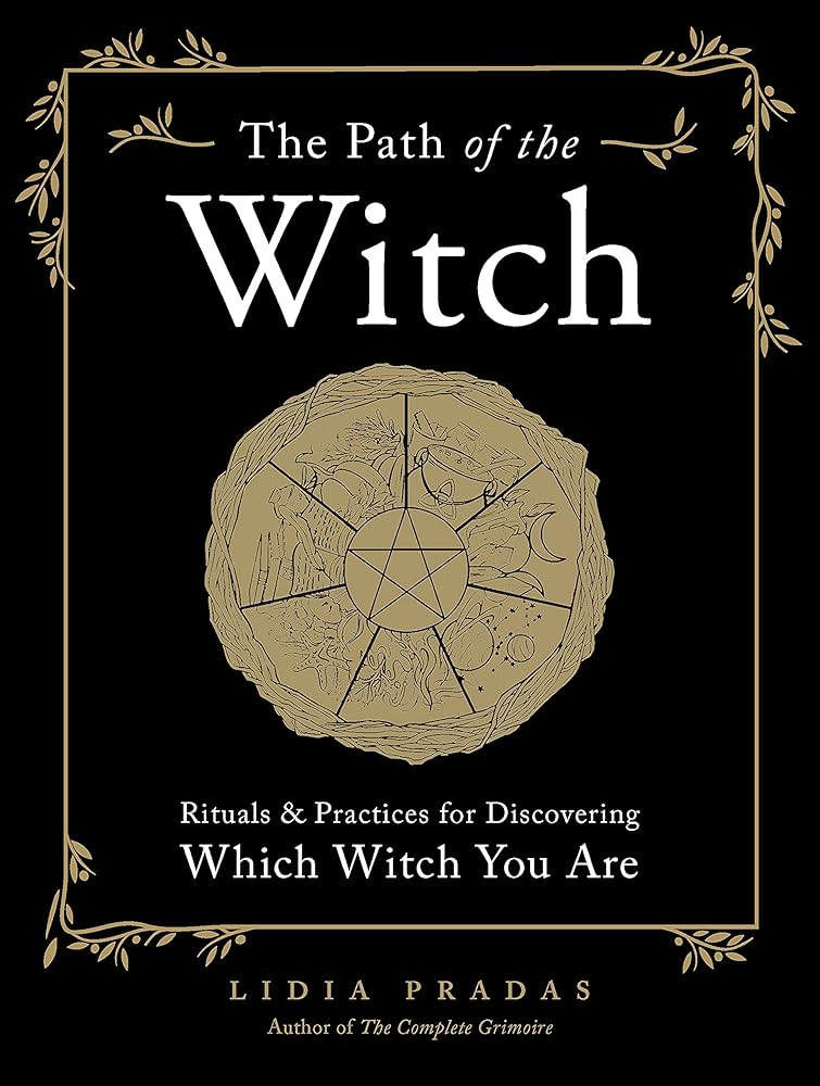 The Path of the Witch: Rituals & Practices for Discovering Which Witch You Are