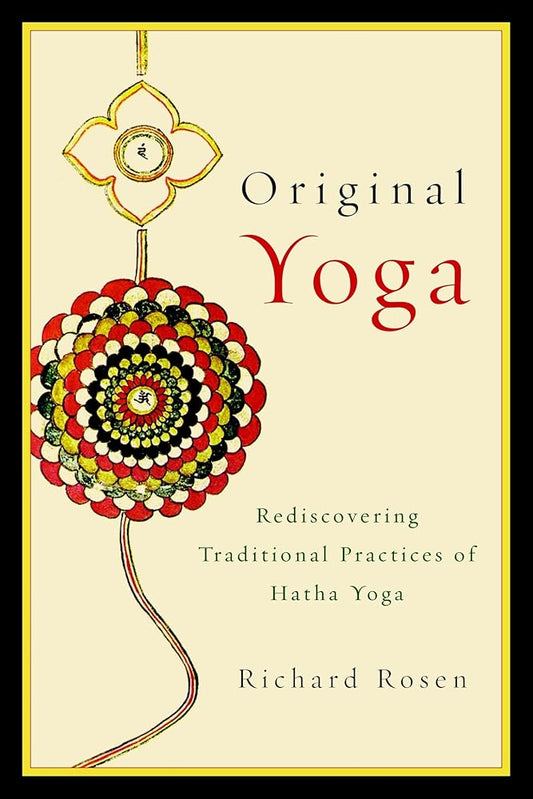 Original Yoga: Rediscovering Traditional Practices of Hatha Yoga