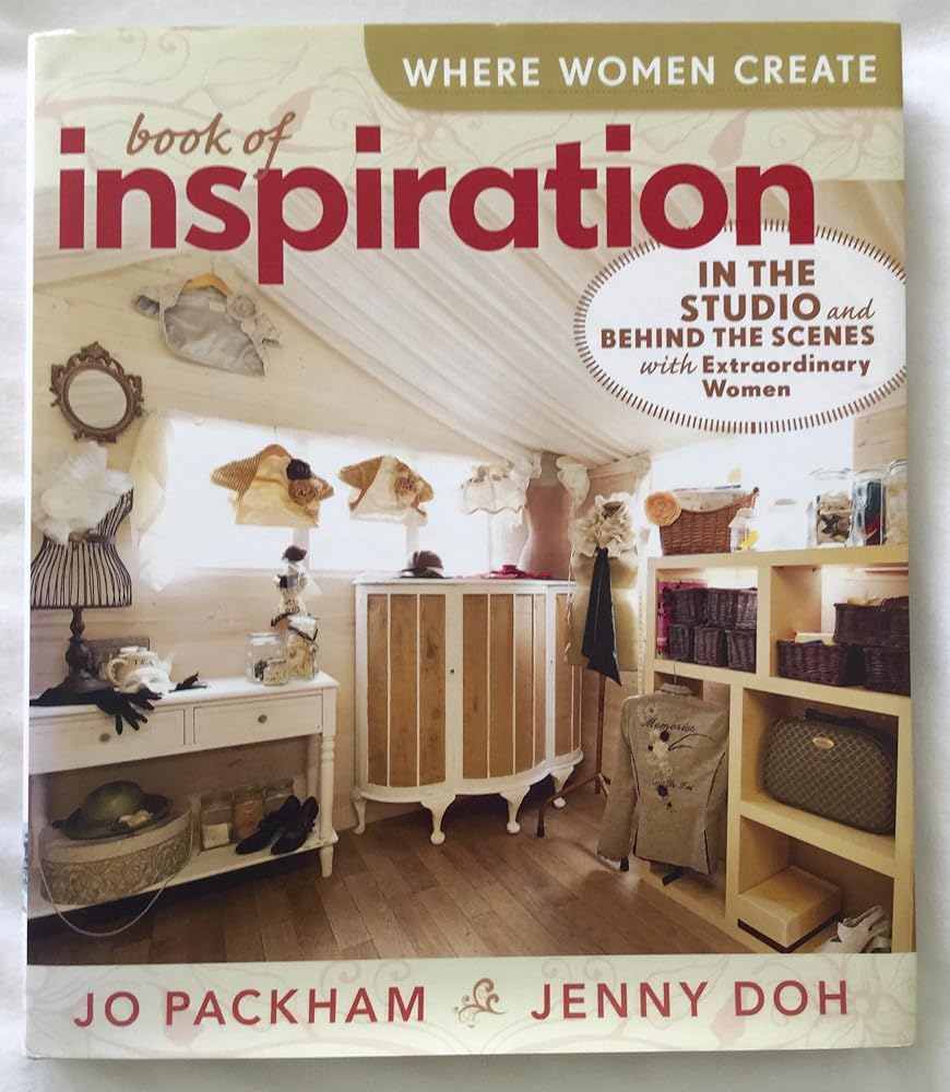 Where Women Create: Book of Inspiration: In the Studio and Behind the Scenes with Extraordinary Women