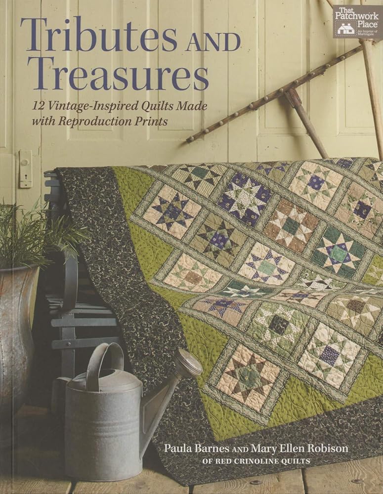 Tributes and Treasures: 12 Vintage-Inspired Quilts Made With Reproduction Prints
