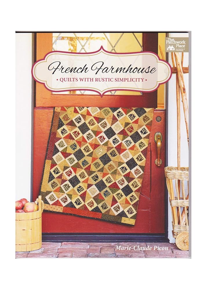 French Farmhouse: Quilts with Rustic Simplicity