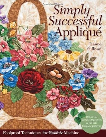 Simply Successful Applique: Foolproof Technique • 9 Projects • For Hand & Machine