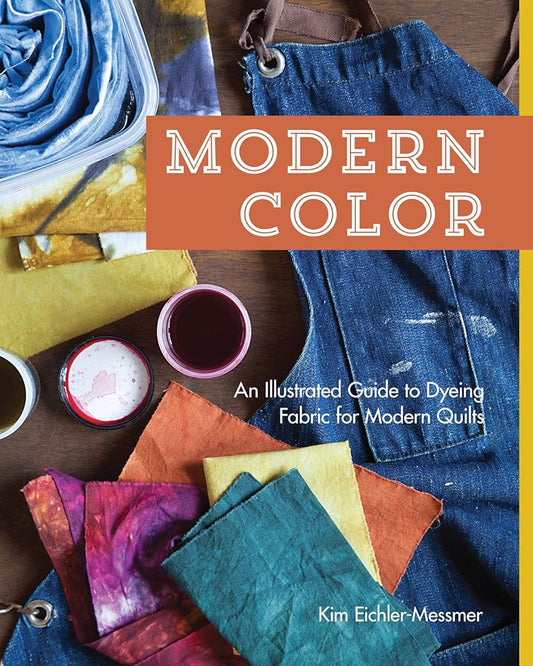 Modern Color?ÇòAn Illustrated Guide to Dyeing Fabric for Modern Quilts