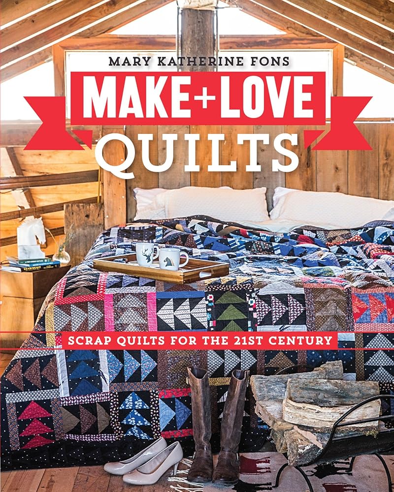 Make & Love Quilts: Scrap Quilts for the 21st Century