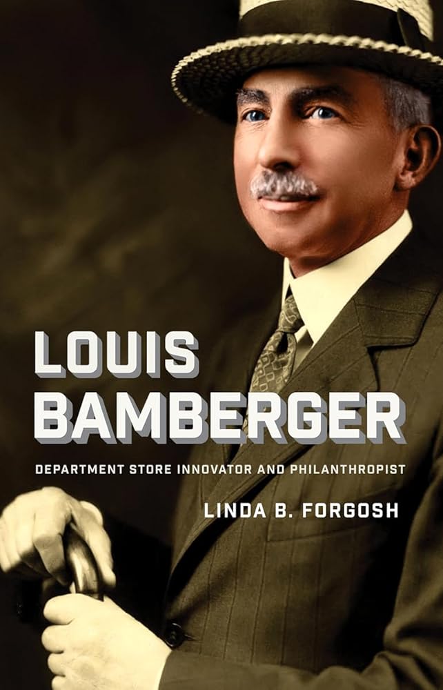 Louis Bamberger: Department Store Innovator and Philanthropist (Brandeis Series in American Jewish History, Culture, and Life)