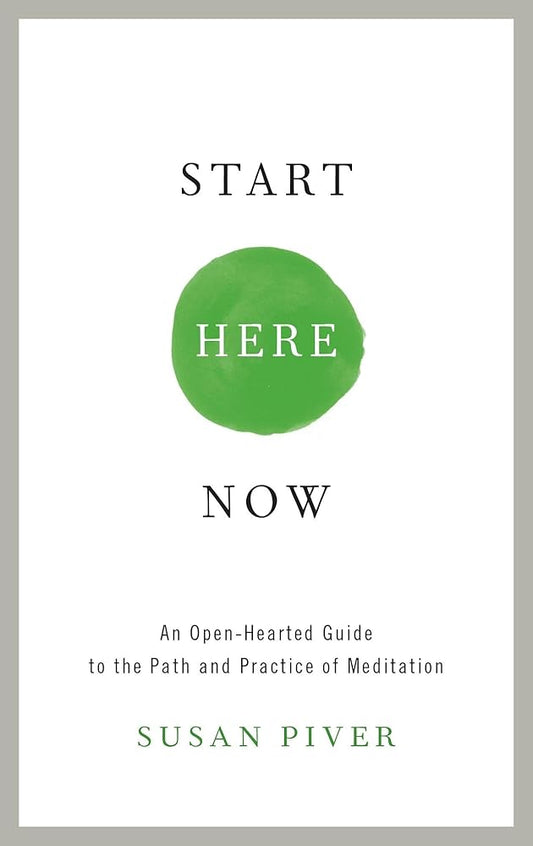 Start Here Now: An Open-Hearted Guide to the Path and Practice of Meditation