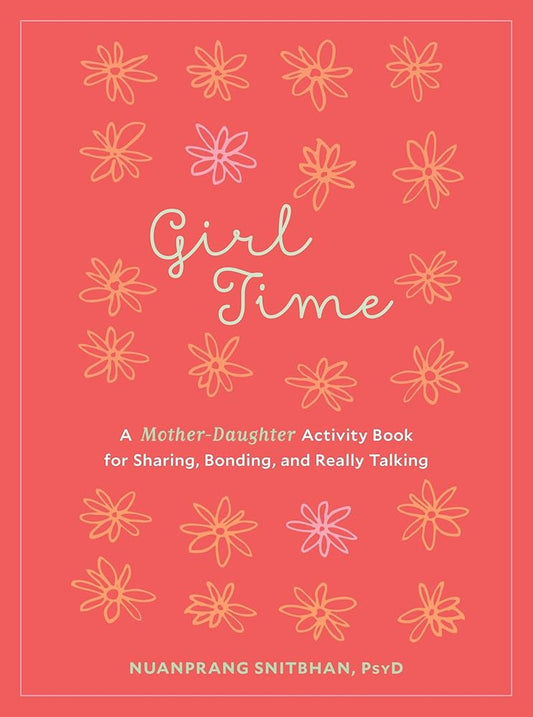 Girl Time: A Mother-Daughter Activity Book for Sharing, Bonding, and Really Talking