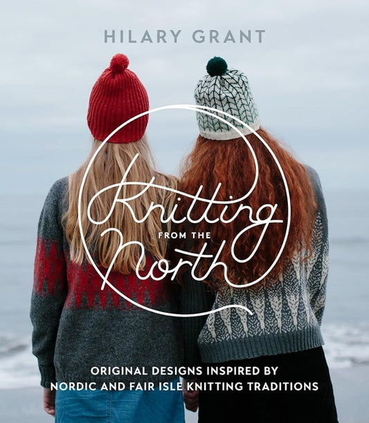 Knitting from the North: Original Designs Inspired by Nordic and Fair Isle Knitting Traditions