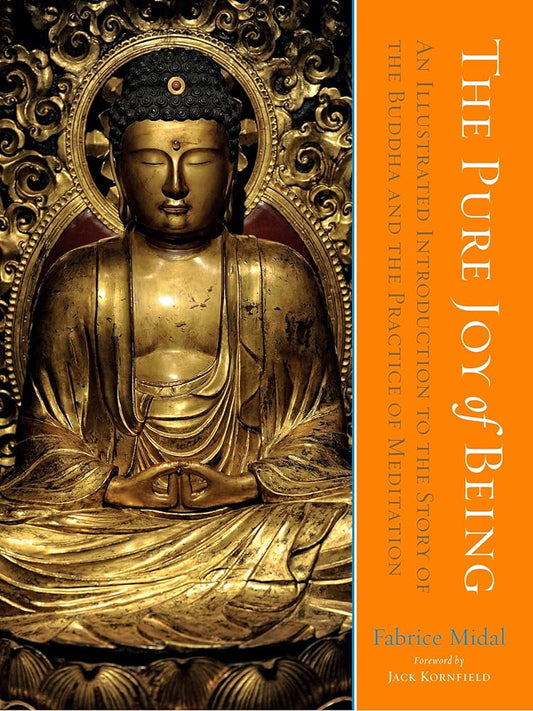 The Pure Joy of Being: An Illustrated Introduction to the Story of the Buddha and the Practice of Meditation