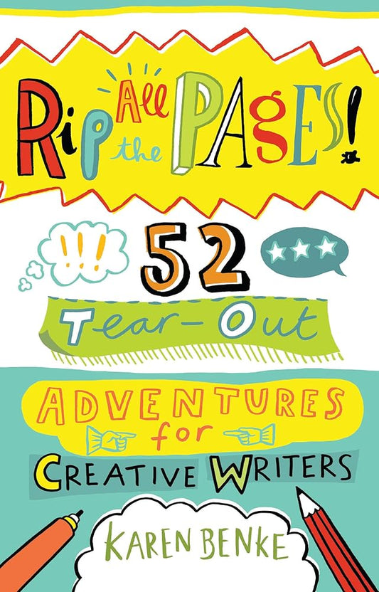 Rip All the Pages!: 52 Tear-Out Adventures for Creative Writers