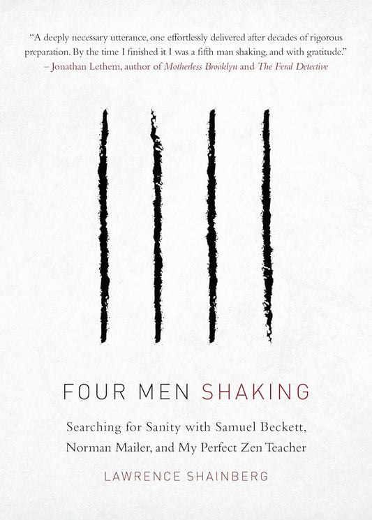 Four Men Shaking: Searching for Sanity with Samuel Beckett, Norman Mailer, and My Perfect Zen Teacher