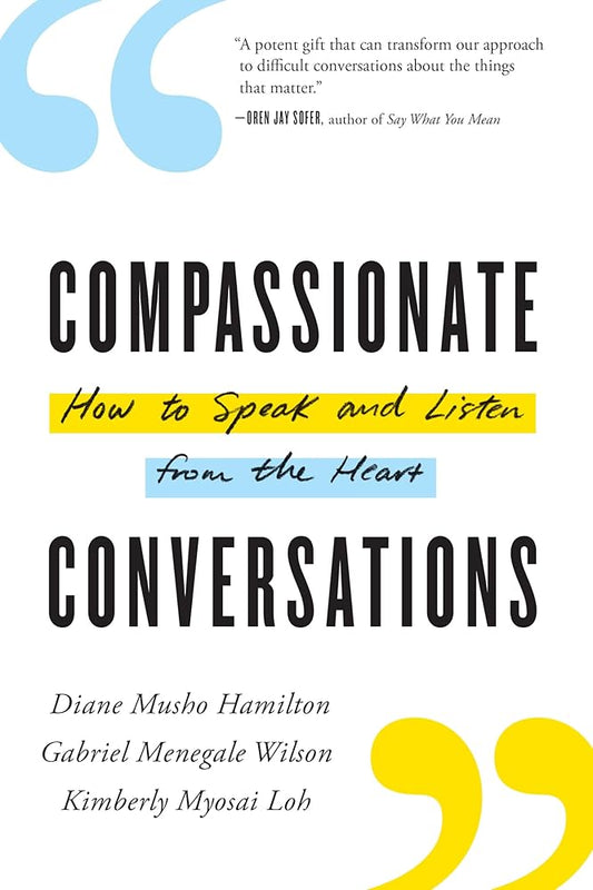 Compassionate Conversations: How to Speak and Listen from the Heart