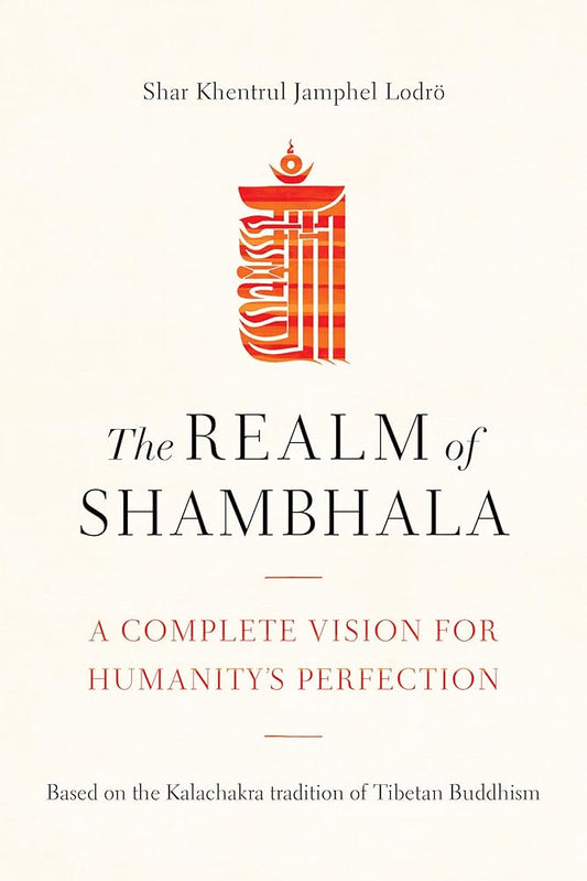 The Realm of Shambhala: A Complete Vision for Humanity's Perfection